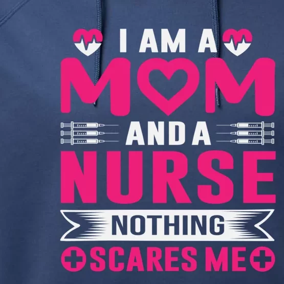 I Am Mom And Nurse So Nothing Scare Me Great Gift Performance Fleece Hoodie