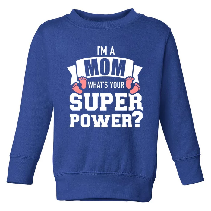 IM A Mom WhatS Your Superpower Great Gift Toddler Sweatshirt