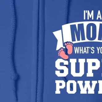 IM A Mom WhatS Your Superpower Great Gift Full Zip Hoodie