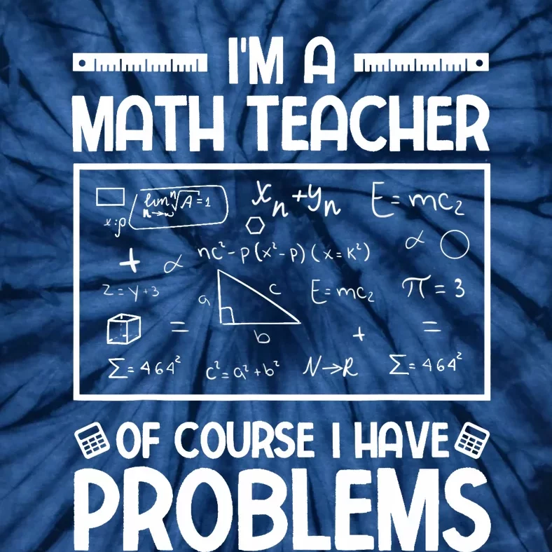 I'm a Math teacher Of Course I Have Problems Sarcastic Math Tie-Dye T-Shirt