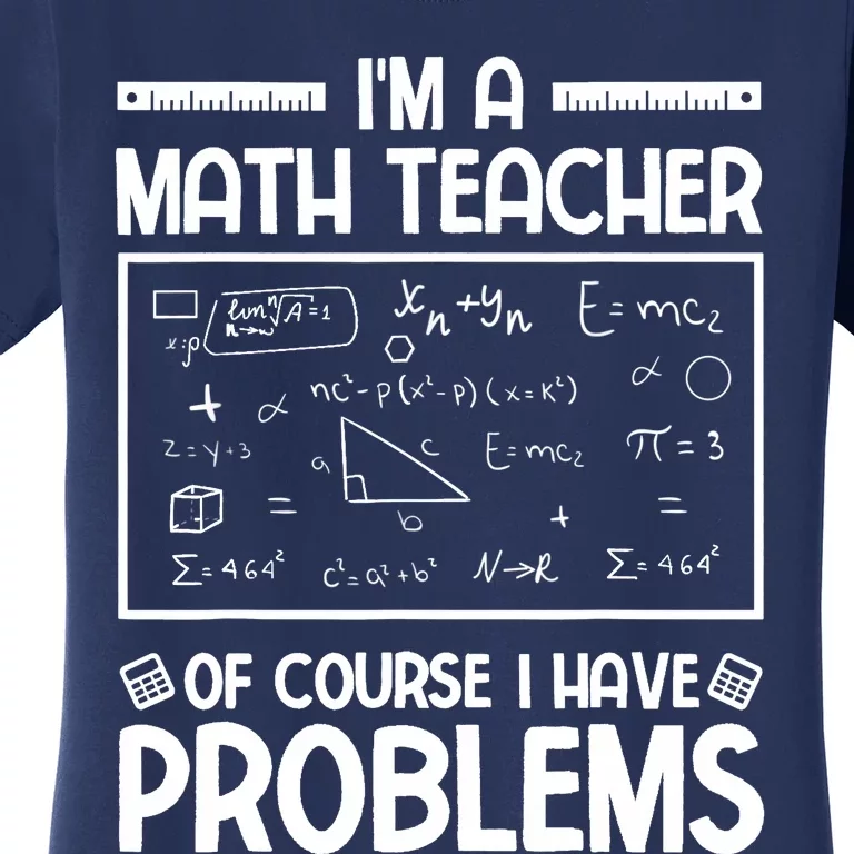 I'm a Math teacher Of Course I Have Problems Sarcastic Math Women's T-Shirt