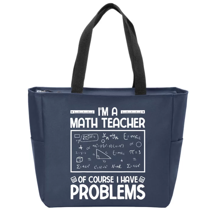 I'm a Math teacher Of Course I Have Problems Sarcastic Math Zip Tote Bag