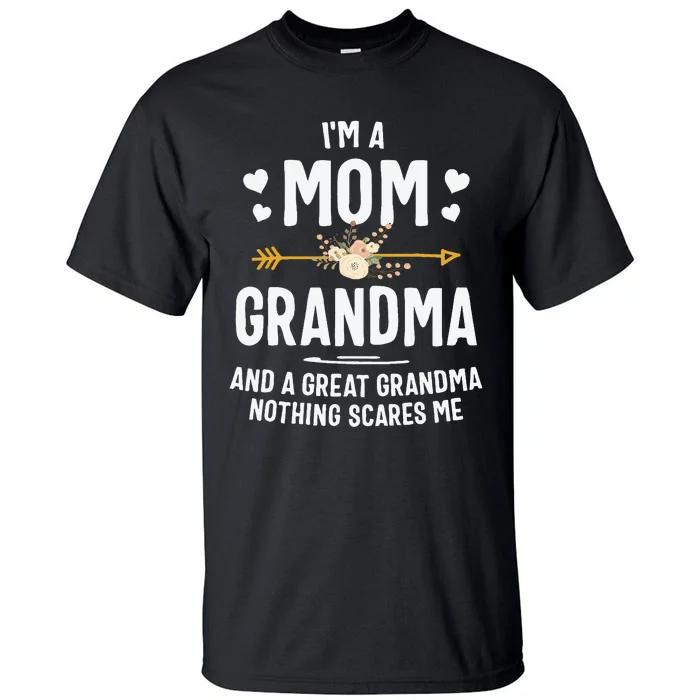 I'm A Mom Grandma And A Great Grandma Nothing Scares Me Gift Tall T-Shirt