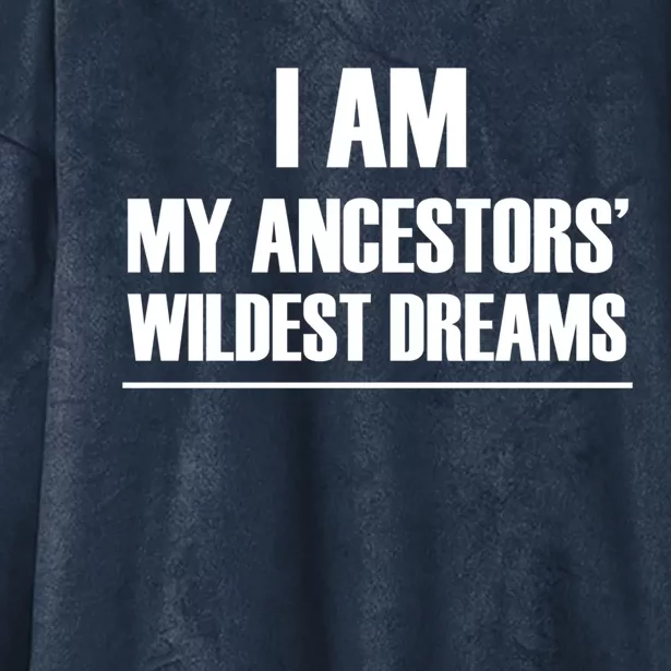 I Am My Ancestors Wildest Dreams Great Gift Hooded Wearable Blanket