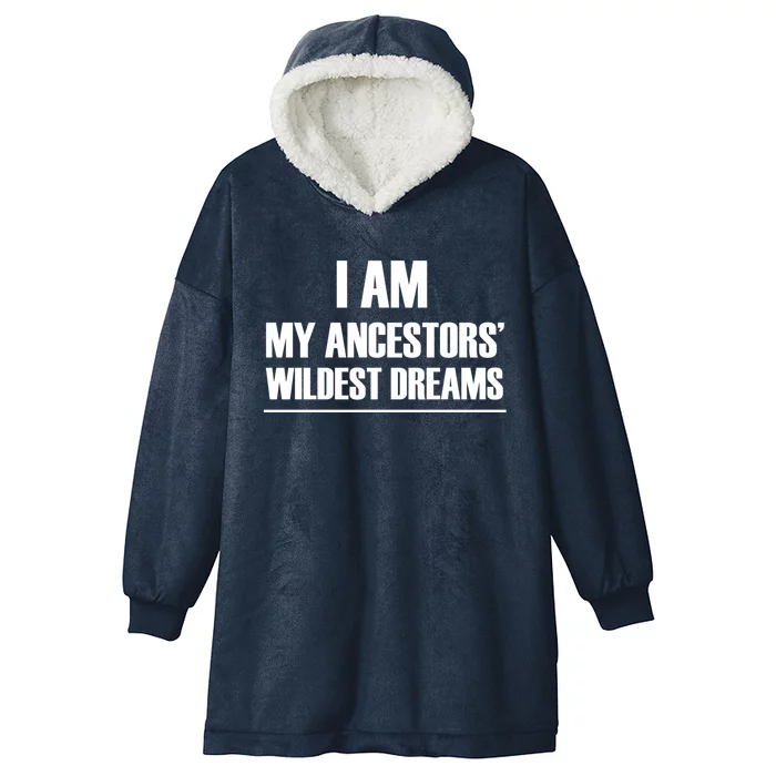 I Am My Ancestors Wildest Dreams Great Gift Hooded Wearable Blanket