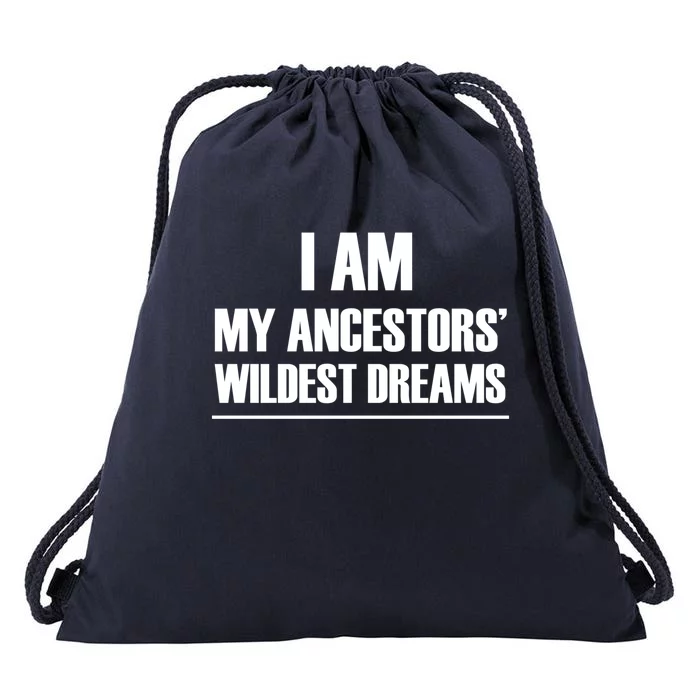 I Am My Ancestors Wildest Dreams Great Gift Drawstring Bag