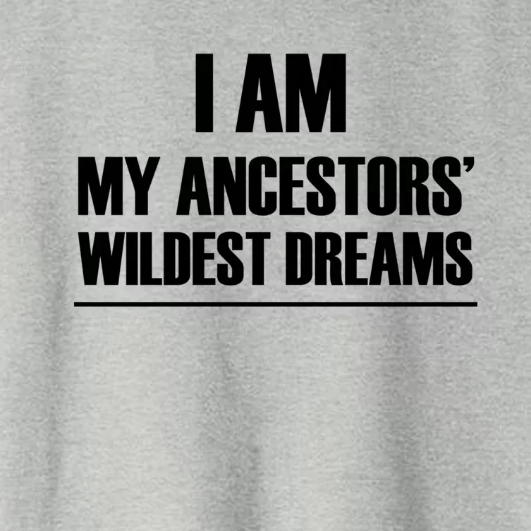 I Am My Ancestors Wildest Dreams Great Gift Women's Crop Top Tee