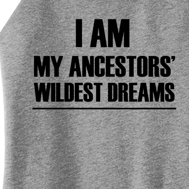 I Am My Ancestors Wildest Dreams Great Gift Women’s Perfect Tri Rocker Tank