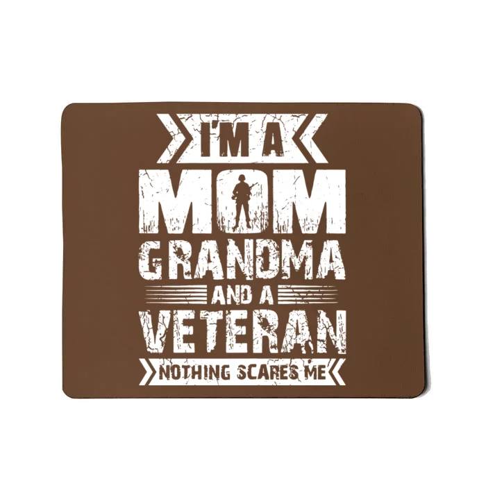 Im A Mom Grandma And A Veteran Nothing Scares Me T Mousepad