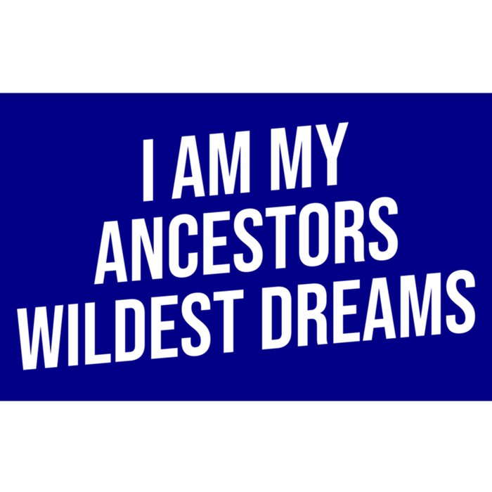 I Am My Ancestors Wildest Dreams Cool Gift Bumper Sticker