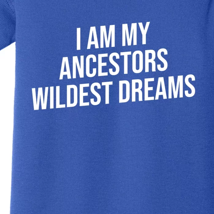 I Am My Ancestors Wildest Dreams Cool Gift Baby Bodysuit