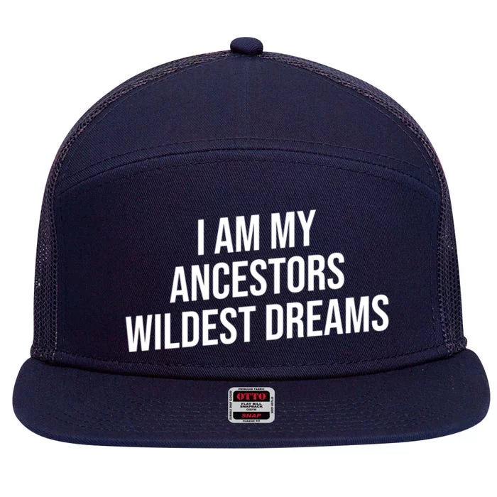 I Am My Ancestors Wildest Dreams Cool Gift 7 Panel Mesh Trucker Snapback Hat