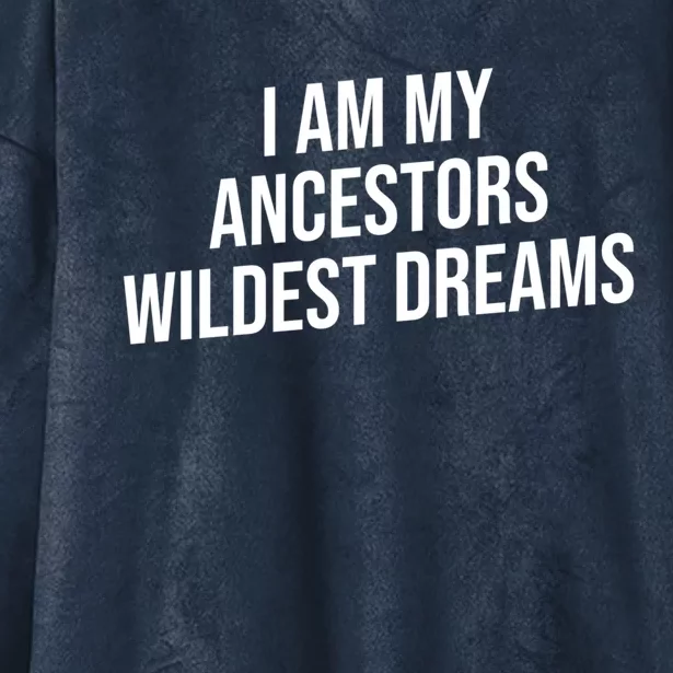 I Am My Ancestors Wildest Dreams Cool Gift Hooded Wearable Blanket