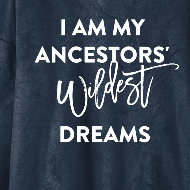 I Am My Ancestors' Wildest Dreams Gift Funny Gift Hooded Wearable Blanket