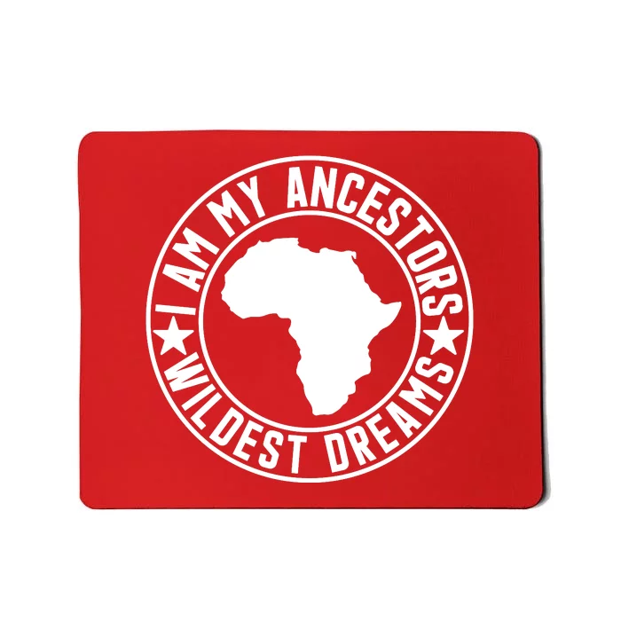 I Am My Ancestors Wildest Dream Black History Month FebruaryGift Mousepad