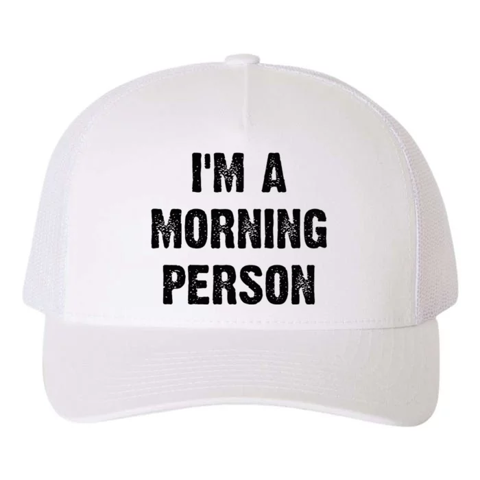 IM A Morning Person Funny White Lie Joke Party Yupoong Adult 5-Panel Trucker Hat