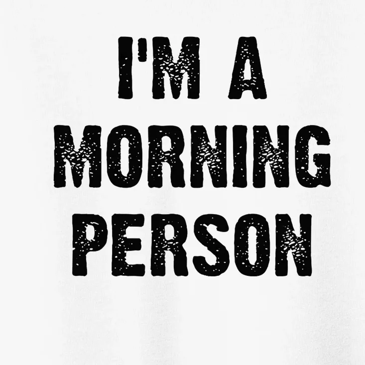 IM A Morning Person Funny White Lie Joke Party Toddler T-Shirt