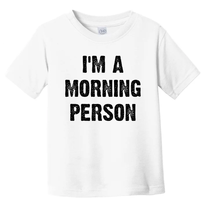 IM A Morning Person Funny White Lie Joke Party Toddler T-Shirt