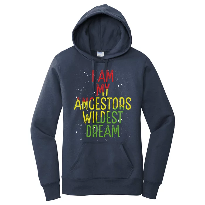 I Am My Ancestor Wildest Dream Black History Month Pride Gift Women's Pullover Hoodie