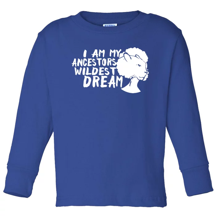 I Am My Ancestors Wildest Dream Gift Black History Month Gift Toddler Long Sleeve Shirt