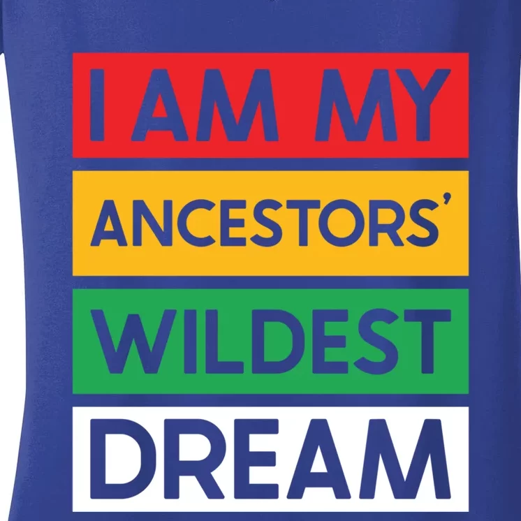 I Am My Ancestors Wildest Dream Gift Black History Month Gift Women's V-Neck T-Shirt