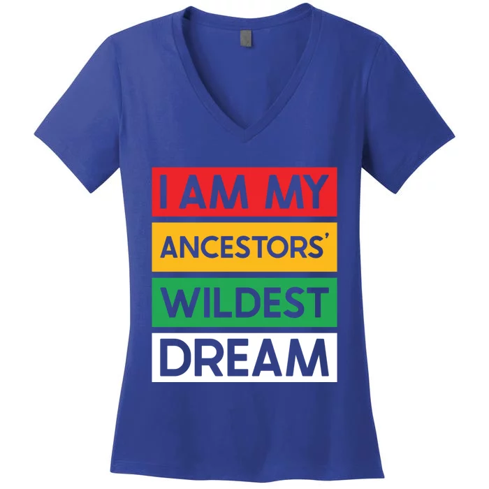 I Am My Ancestors Wildest Dream Gift Black History Month Gift Women's V-Neck T-Shirt