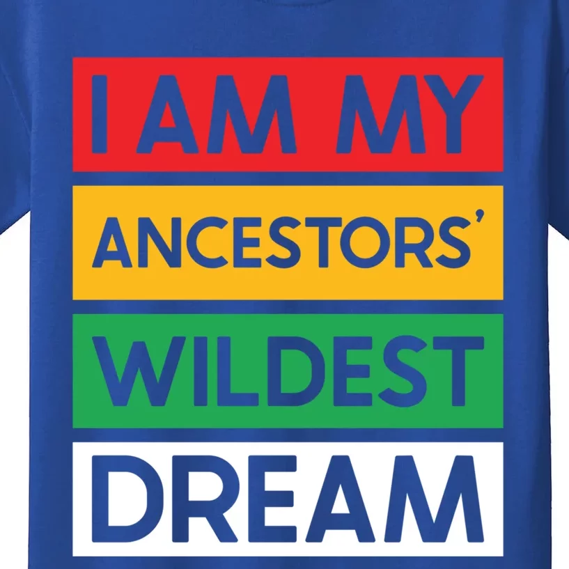 I Am My Ancestors Wildest Dream Gift Black History Month Gift Kids T-Shirt