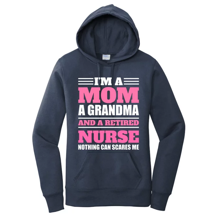 Im A Mom A Grandma And A Retired Nurse Nothing Can Scare Me Great Gift Women's Pullover Hoodie