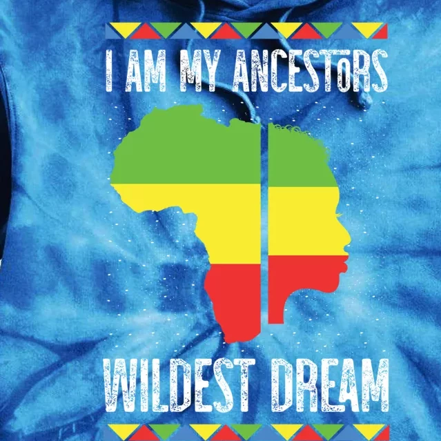 I Am My Ancestors Wildest Dream Black History Month Gift Tie Dye Hoodie