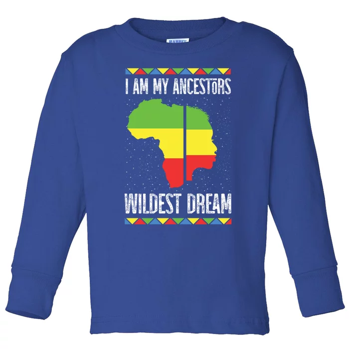 I Am My Ancestors Wildest Dream Black History Month Gift Toddler Long Sleeve Shirt