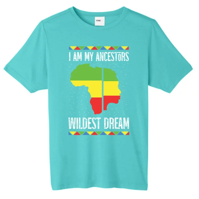 I Am My Ancestors Wildest Dream Black History Month Gift ChromaSoft Performance T-Shirt