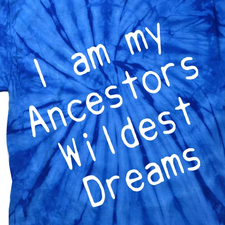 I Am My Ancestors Wildest Dream Black History Month Cute Gift Tie-Dye T-Shirt