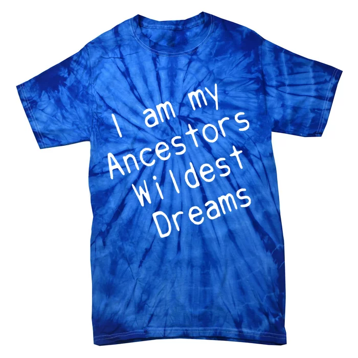 I Am My Ancestors Wildest Dream Black History Month Cute Gift Tie-Dye T-Shirt