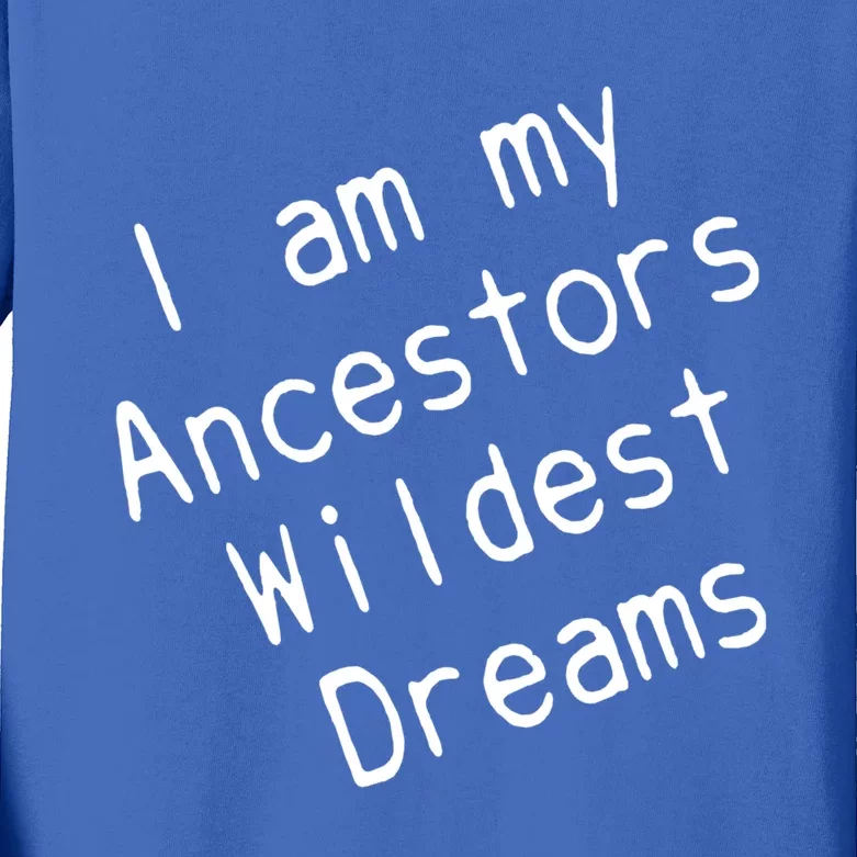 I Am My Ancestors Wildest Dream Black History Month Cute Gift Kids Long Sleeve Shirt