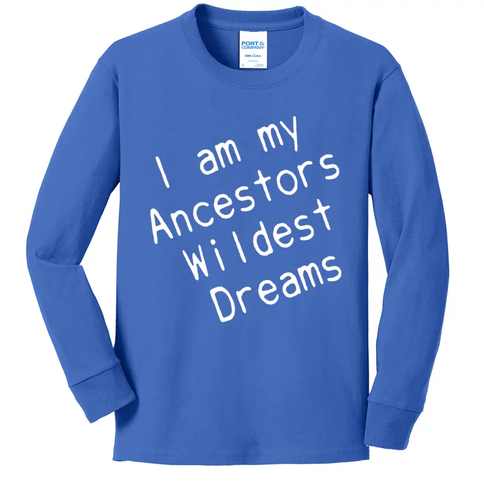 I Am My Ancestors Wildest Dream Black History Month Cute Gift Kids Long Sleeve Shirt