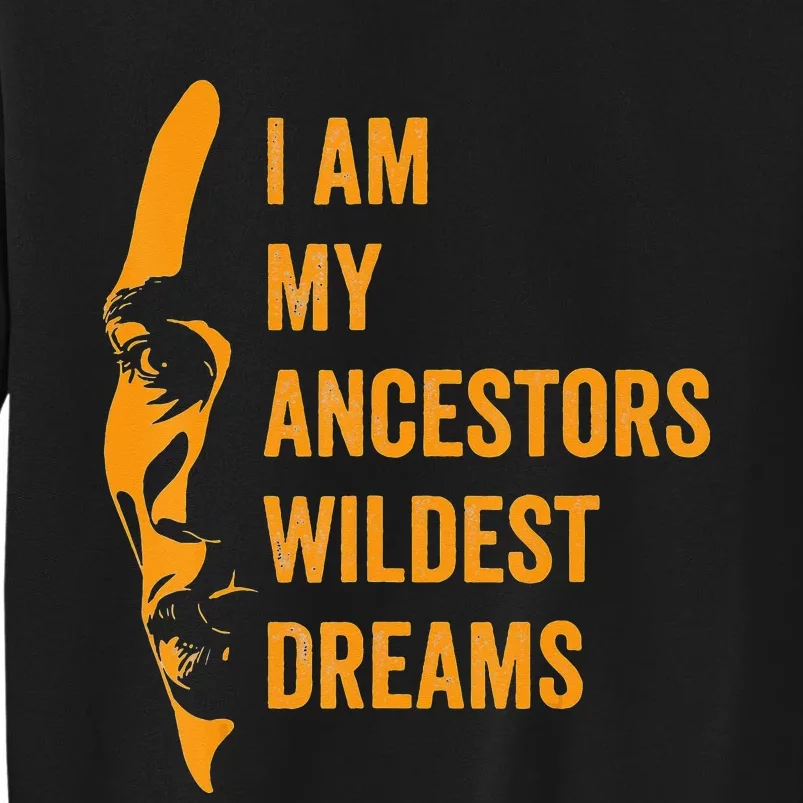 I Am My Ancestors Wildest Dreams Black History Month Sweatshirt