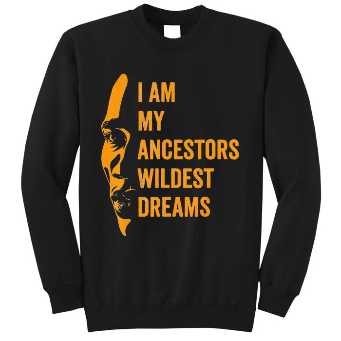 I Am My Ancestors Wildest Dreams Black History Month Sweatshirt