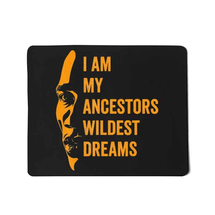 I Am My Ancestors Wildest Dreams Black History Month Mousepad