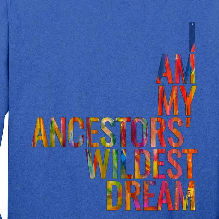 I Am My Ancestors Wildest Dream Cute Gift Tall Long Sleeve T-Shirt