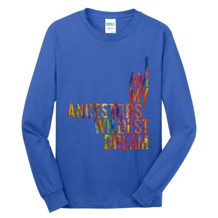 I Am My Ancestors Wildest Dream Cute Gift Tall Long Sleeve T-Shirt