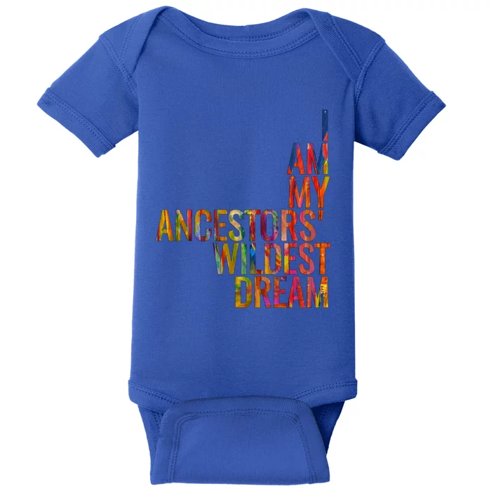 I Am My Ancestors Wildest Dream Cute Gift Baby Bodysuit