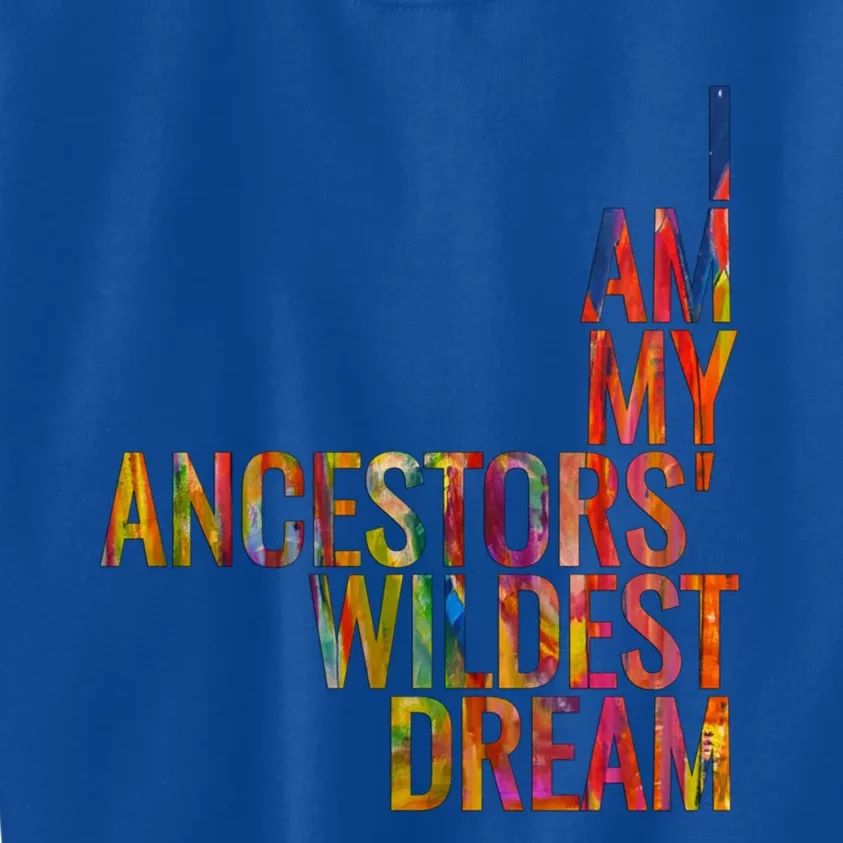 I Am My Ancestors Wildest Dream Cute Gift Kids Sweatshirt