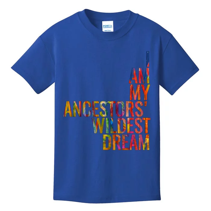 I Am My Ancestors Wildest Dream Cute Gift Kids T-Shirt