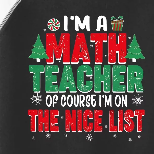 IM A Math Teacher Of Course IM On The Nice List Christmas Toddler Fine Jersey T-Shirt