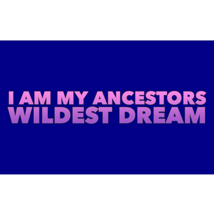 I Am My Ancestors Wildest Dreams Black History Juneteenth Funny Gift Bumper Sticker