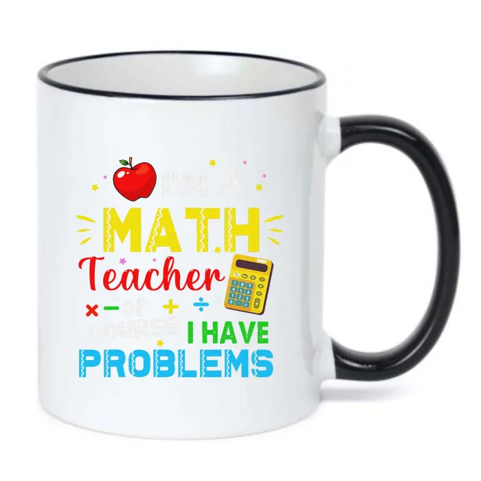 I'm A Math Teacher Of Course I Have Problems Math Teacher Black Color Changing Mug