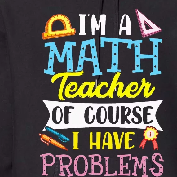 I'm A Math Teacher Of Course I Have Problems Premium Hoodie