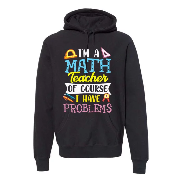 I'm A Math Teacher Of Course I Have Problems Premium Hoodie