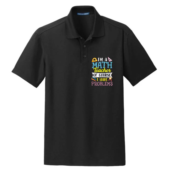 I'm A Math Teacher Of Course I Have Problems Dry Zone Grid Performance Polo