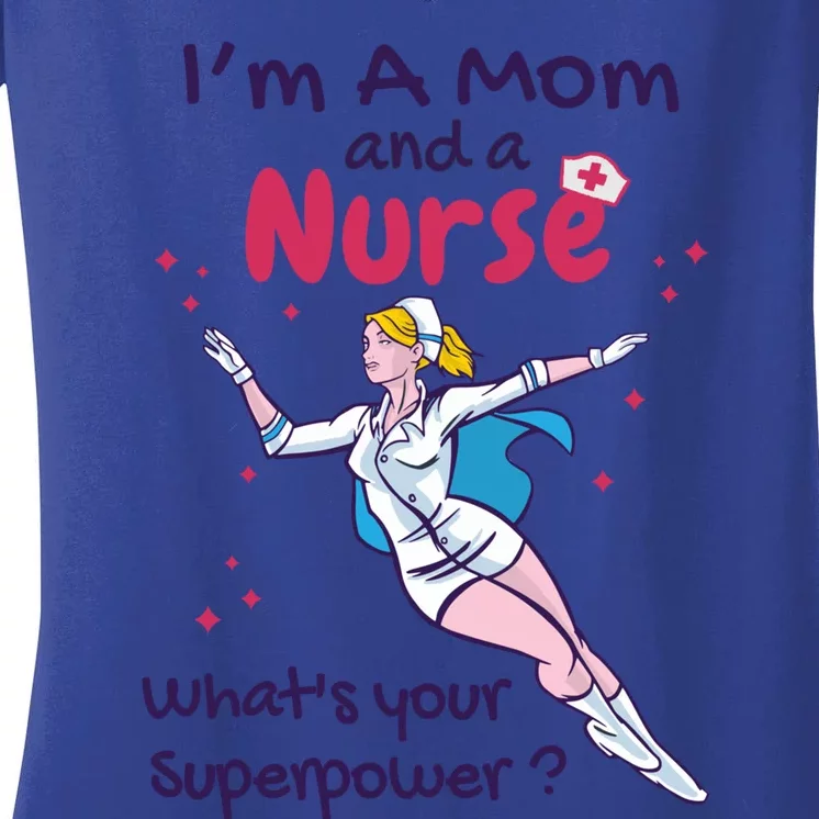 Im A Mom And A Nurse Whats Your Superpower? Proud Nurse Gift Women's V-Neck T-Shirt